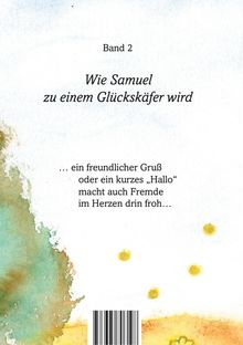 „Band 2. Wie Samuel zu einem Glückskäfer wird. ... ein freundlicher Gruß oder ein kurzes ‚Hallo‘...“ Aquarell-Elemente.