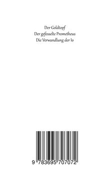 Texte: "Der Goldtopf", "Der gefesselte Prometheus", "Die Verwandlung der Io". Unten befindet sich ein Barcode.