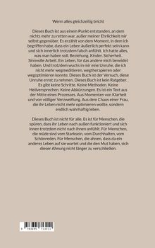 "Wenn alles gleichzeitig bricht" erzählt von persönlicher Unruhe und einem Leben, das äußerlich perfekt scheint, aber innerlich falsch ist. Es ist kein Ratgeber, sondern für Menschen, die ein authentischeres Leben suchen. Ein Text über Klarheit, Zweifel und Mut zur Veränderung. Darunter ein Barcode.