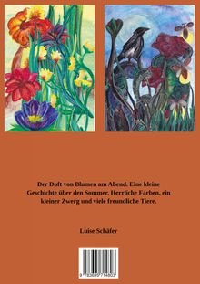 Der Duft von Blumen am Abend. Eine Geschichte über den Sommer. Herrliche Farben, ein kleiner Zwerg, freundliche Tiere. Illustrationen von Blumen und Tieren. Autor: Luise Schäfer.