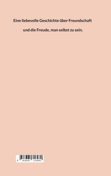 Eine liebevolle Geschichte über Freundschaft und die Freude, man selbst zu sein. Beige Hintergrund, Barcode unten.