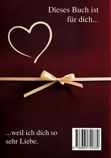 "Dieses Buch ist für dich... ...weil ich dich so sehr Liebe." Goldene Schleife und ein gezeichnetes Herz auf dunkelrotem Hintergrund.