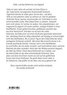 "Edda und das Geheimnis von Asgaard. Edda ist zehn Jahre alt und lebt mit ihren Eltern in Huldra­vik. Sie fühlt sich plötzlich anders."