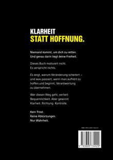 "KLARHEIT STATT HOFFNUNG." Text über das Buch: Keine Motivation, verspricht nichts, zeigt Verantwortung, bietet Wahrheit.