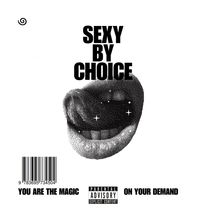 SEXY BY CHOICE. YOU ARE THE MAGIC ON YOUR DEMAND. Parental Advisory: Explicit Content. Illustration eines Mundes.