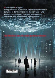 „Katastrophe Incognito“: Ein spannender Kurzroman über Kontrolle und Künstliche Intelligenz. „Ein Weckruf, den Sie nicht ignorieren können“. Illustration von Menschen in einer futuristischen Stadt bei Regen.