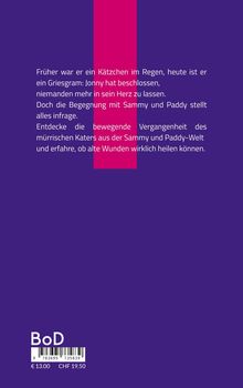 Ein Kater namens Jonny legt sein Herz nicht offen, bis Sammy und Paddy alles infrage stellen. Tiefgründig und heilend.