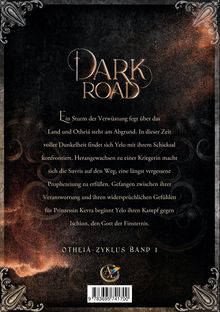 Titel: "Dark Road - Otheiá-Zyklus Band 1". 
Ein Sturm der Verwüstung, Yelo kämpft gegen Ischion. 
Verzierte Ecken, dunkler Hintergrund.