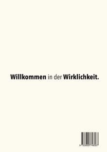 „Willkommen in der Wirklichkeit.“ Großer, dunkler Text in der Mitte; unten ist ein kleiner Barcode. Beige Hintergrund.