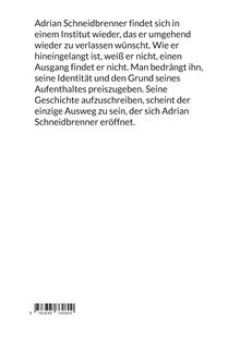 Adrian Schneidbrenner ist gefangen in einem Institut. Er soll seine Identität preisgeben und schreibt seine Geschichte auf.