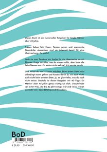 Humorvoller Ratgeber für Single-Männer über 40. Tipps zu Dating, Tanzkursen, Überraschungen. Preis: €29.90, CHF40.90.
