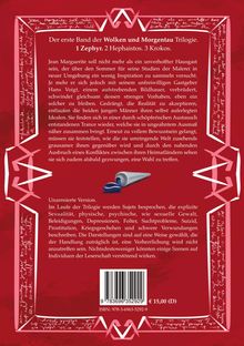 Der erste Band der Wolken und Morgentau Trilogie. 1 Zephyr. Unzensierte Version. ISBN: 978-3-6963-5292-9. Preis: €15.00.
