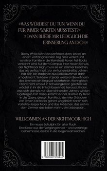 »WAS WÜRDEST DU TUN...« Ebony White verliert alles, zieht nach Raven Fall Rocks. Geheimnisse um Nightmoor High und alten Fluch.