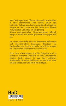 1559: Caspar Olevian kehrt nach Trier zurück. Protestantische Predigten führen zu Konflikten mit der Kirche und Macht.