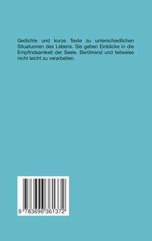 Gedichte und kurze Texte zu Lebenssituationen. Einblicke in die Seele, berührend und schwer zu verarbeiten. Barcode unten.