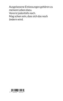 "Ausgelassene Einlassungen gehören zu meinem Leben dazu. Vorerst jedenfalls noch. Mag schon sein, dass sich das noch ändern wird." Unten ein Barcode.