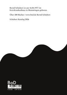 Bernd Schubert, 16.04.1977, Memmingen. Über 200 Bücher, www.bod.de. Schubert Katalog 2026. Unten Wellenmuster.