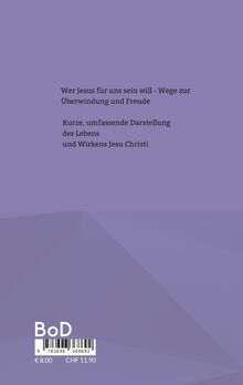 Text: "Wer Jesus für uns sein will - Wege zur Überwindung und Freude. Kurze, umfassende Darstellung des Lebens und Wirkens Jesu Christi." Unten Barcode und Preisangaben. Hintergrund lila.