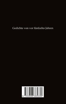 "Gedichte von vor fünfzehn Jahren" steht in der Mitte. Unten ist ein Barcode. Hintergrund ist schwarz.