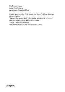 Beschreibung des Textes:

Dachs und Maus, erste Entwicklung zur eigenen Persönlichkeit. Kurze Erzählungen rund um die Jahreszeiten und Natur.
