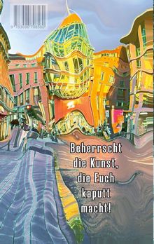 Text: "Beherrscht die Kunst, die Euch kaputt macht!" Verzerrte Gebäude in kräftigen Gelb- und Orangetönen.