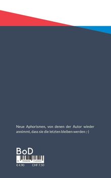 "Neue Aphorismen, von denen der Autor wieder annimmt, dass sie die letzten bleiben werden ;-)" Preisangaben unten.