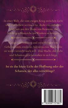 Ein Mädchen bedroht Blutreiche, gejagt und von Geheimnissen verschlungen. Ist sie Licht der Hoffnung oder Schatten? Verzierungen.