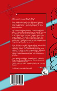 „Mit nur mit einem Flügelschlag“. Kann der Flügelschlag eines Schmetterlings am anderen Ende der Welt einen Sturm auslösen? Josch weiß es nicht. Und eigentlich hat er auch anderes zu tun.

Der vierzigjährige Münchner, Eventfotograf und selbst ernannte Berufsoptimist reist nach Wien, um zu arbeiten. Ein überschaubarer Plan. Wäre da nicht Andrea. Und Muz, ein Wiener Original mit ausgeprägtem Verhältnis zu Tauben. Dazu ein paar Schmetterlinge, eine Fast-Liebe und diese verdammte Chaostheorie, die plötzlich überall ihre Finger im Spiel zu haben scheint.

Denn das Leben hat die unangenehme Angewohnheit, sich nicht an Absprachen zu halten. Man biegt einmal falsch ab, bleibt irgendwo fünf Minuten zu lange stehen, begegnet dem richtigen Menschen im falschen Moment – und schon nimmt die Sache einen Verlauf, den niemand bestellt hat.

Josch beginnt zu ahnen, dass vielleicht gar nicht die großen Entscheidungen darüber bestimmen, wo wir am Ende landen. Vielleicht reicht dafür manchmal schon etwas sehr Kleines.

Ein Flügelschlag zum Beispiel.

Unten links ist ein Barcode und der Hintergrund ist rot mit einem Schmetterling als Illustration.