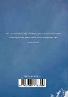 Zitat: "Das Leben besteht zu zehn Prozent aus dem, was man daraus macht; zu neunzig Prozent geht es darum, wie man damit fertig wird." - Lothar Schmidt. Preis: CHF 20.90, EUR 14. Hintergrund: Himmel mit Wolken.