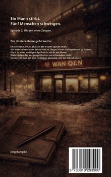 Ein Mann stirbt. Fünf Menschen schweigen. Episode 2, Uhrzeit ohne Zeugen. Die düstere Reise geht weiter. Jörg Rampke.