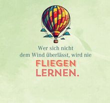 Text: "Wer sich nicht dem Wind überlässt, wird nie FLIEGEN LERNEN." Illustration eines bunten Heißluftballons.