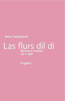 Text: "Arno Camenisch, Las flurs dil di, Historia d’amur en f-dur, Engeler." Rosa Hintergrund, weiße Schrift.