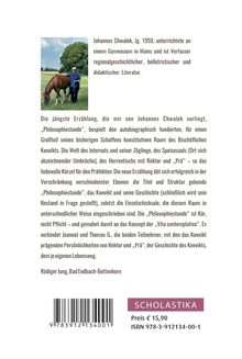 Johannes Chwalek, Jg. 1959, unterrichtete an einem Gymnasium in Mainz und ist Verfasser regionalgeschichtlicher, belletristischer und didaktischer Literatur. "Philosophiestunde" ist eine autobiographische Erzählung. Bild eines Mannes mit Pferd auf einer Wiese. Logo: SCHOLASTIKA. Preis € 15,90. ISBN 978-3-912134-00-1.