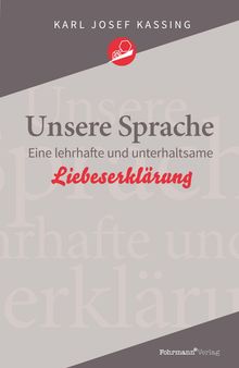Karl Josef Kassing über "Unsere Sprache", eine lehrhafte und unterhaltsame Liebeserklärung. Rotes Logo mit stilisierter Ameise.