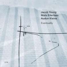 Jacob Young, Mats Eilertsen & Audun Kleive: Eventually, CD