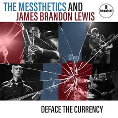 "The Messthetics and James Brandon Lewis" in großen Buchstaben oben. "Deface the Currency" unten. Gekachelte Musiker-Fotos mit zersprungener Glasoptik.