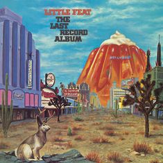 Text: "Little Feat The Last Record Album". Wüstenstraße mit Kakteen, Gebäude, riesiger Puddingberg und ein Fabelwesen.