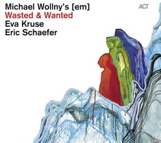 Michael Wollny, Eva Kruse & Eric Schaefer: Wasted & Wanted (Limited Edition), CD
