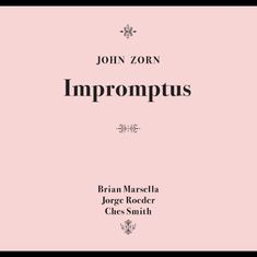 John Zorn (geb. 1953): Impromptus, CD