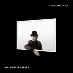 Der Text „LEONARD COHEN“ oben, „YOU WANT IT DARKER“ unten. Person mit Hut und Sonnenbrille hält eine Zigarette.