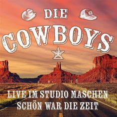 Text: "DIE COWBOYS", "LIVE IM STUDIO MASCHEN", "SCHÖN WAR DIE ZEIT". Wüstenlandschaft mit Straße und rotem Felsen.