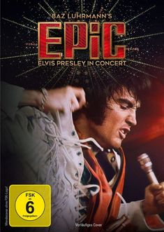 Oben steht "BAZ LUHRMANN'S EPIC", darunter "ELVIS PRESLEY IN CONCERT". Ein Mann singt leidenschaftlich mit Mikrofon.