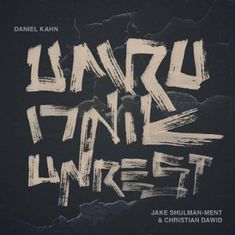 Oben steht "Daniel Kahn", in großen Buchstaben "Unruly Unrest", unten "Jake Shulman-Ment & Christian Dawid".