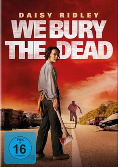 Text: "DAISY RIDLEY" und "WE BURY THE DEAD." Eine Person mit Axt steht auf einer Straße, Hintergrund blutroter Himmel.