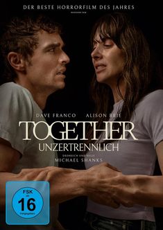 Text: "TOGETHER UNZERTRENNLICH", "Dave Franco", "Alison Brie", "Drehbuch und Regie Michael Shanks." Zwei Personen halten Hände.