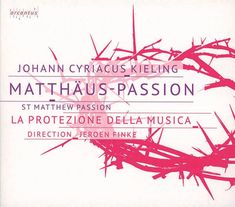 Johann Cyriacus Kieling (1670-1727): Matthäus-Passion, CD