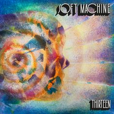 Text: "Soft Machine", "Thirteen". Ein abstraktes, farbenfrohes Gemälde eines Profils übergehend in spiralförmige Muster.