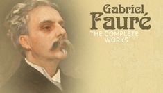 Gabriel Faure (1845-1924): Gabriel Faure - The Complete Works, CD