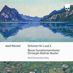 Text: Adolf Reichel, Sinfonien Nr. 1 und 2, Berner Symphonieorchester, Christoph-Mathias Mueller, World Premiere Recording.  
Bild: Seenlandschaft mit Bergen, spiegelnd im Wasser.