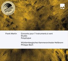 Frank Martin, Concerto für 7 Blasinstrumente, Etudes, Polyptyque. Württembergisches Kammerorchester Heilbronn.